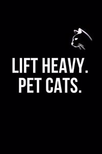 Lift Heavy. Pet Cats.