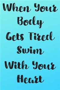 When Your Body Gets Tired Swim With Your Heart