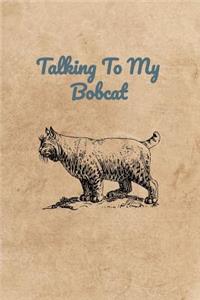 Talking To My Bobcat