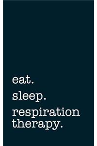 eat. sleep. respiratory therapy. - Lined Notebook