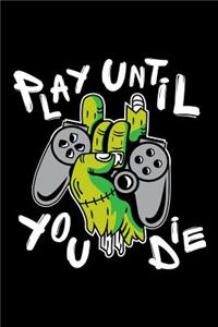 Play Until You Die - Blank Lined Notebook
