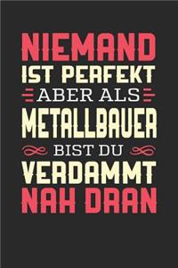 Niemand Ist Perfekt Aber ALS Metallbauer Bist Du Verdammt Nah Dran