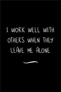 I work well with others when they leave me alone