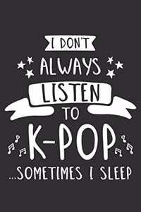 I Don't Always Listen To K-Pop...Sometimes I Sleep