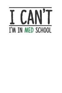 I Can't I'm in Med School