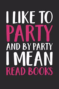 Book Lover Notebook - Book Lover I Like To Party I Mean Read Books - Book Lover Journal