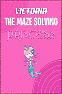 Victoria the Maze Solving Princess: Fun Mazes for Girls - Kids Games Activity Puzzle Workbook