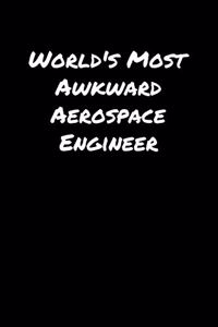 World's Most Awkward Aerospace Engineer