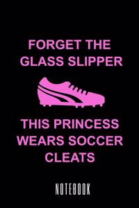 Forget The Glass Slipper This Princess Wears Soccer Cleats - Notebook