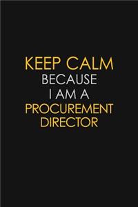 Keep Calm Because I Am A Procurement Director