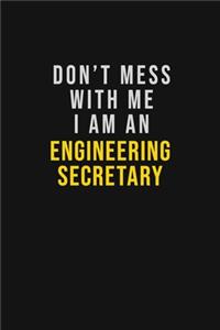 Don't Mess With Me I Am An Engineering Secretary