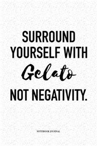 Surround Yourself With Gelato Not Negativity