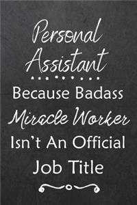 Personal Assistant Because Bad Ass Miracle Worker Isn't An Official Job Title: Journal - Lined Notebook to Write In - Appreciation Thank You Novelty Gift