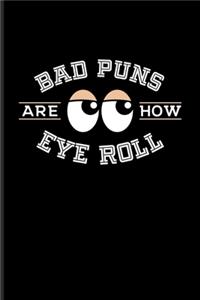 Bad Puns Are How Eye Roll