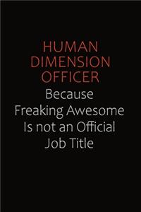 Human Dimension Officer Because Freaking Awesome Is Not An Official Job Title