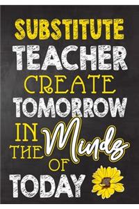 Substitute Teacher Create Tomorrow in The Minds Of Today