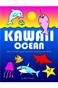 Kawaii Ocean: How to Draw Super Cute Sea Creatures Workbook