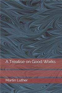A Treatise on Good Works