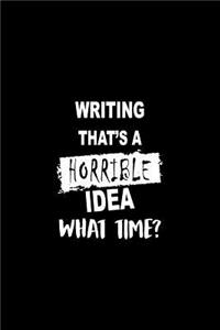 Writing That's a Horrible Idea What Time?