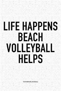 Life Happens Beach Volleyball Helps