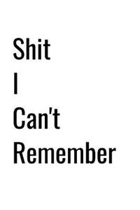 Shit I Can't Remember
