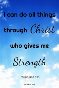 I Can Do All Things Through Christ Who Gives Me Strength Philippians 4: 13 Notebook: Inspirational Christian Bible Verse Memo Heaven I Size 6 x 9 I Ruled Paper 110 Pages I God Belief Lord Faith I Journal Notes Tickler Bo