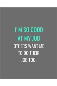 I'm So Good At My job Others Want Me To Do Their Job Too.