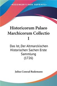 Historicorum Palaeo Marchicorum Collectio I