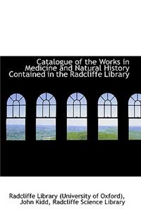 Catalogue of the Works in Medicine and Natural History Contained in the Radcliffe Library