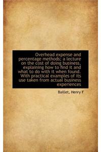 Overhead Expense and Percentage Methods; A Lecture on the Cost of Doing Business, Explaining How to