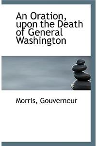 An Oration, Upon the Death of General Washington