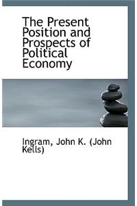 The Present Position and Prospects of Political Economy