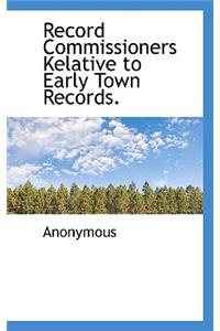 Record Commissioners Kelative to Early Town Records.