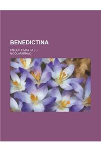 Benedictina; En Que Trata La [...]
