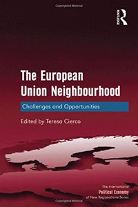 The European Union Neighbourhood: Challenges and Opportunities. Edited by Teresa Cierco