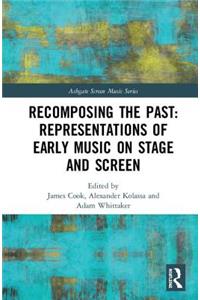 Recomposing the Past: Representations of Early Music on Stage and Screen