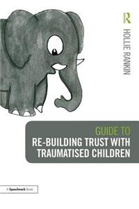 Guide to Re-building Trust with Traumatised Children