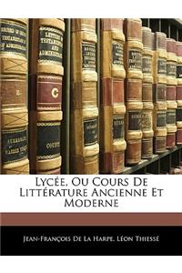Lycee, Ou Cours de Litterature Ancienne Et Moderne