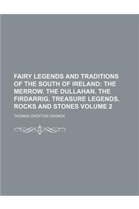 Fairy Legends and Traditions of the South of Ireland Volume 2; The Merrow. the Dullahan. the Firdarrig. Treasure Legends. Rocks and Stones