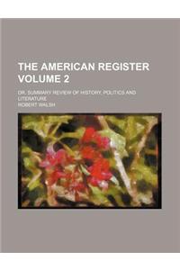 The American Register; Or, Summary Review of History, Politics and Literature Volume 2