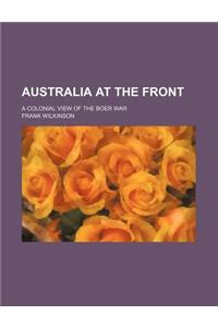 Australia at the Front; A Colonial View of the Boer War