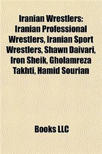 Iranian Wrestlers: Iranian Professional Wrestlers, Iranian Sport Wrestlers, Shawn Daivari, Iron Sheik, Gholamreza Takhti, Hamid Sourian