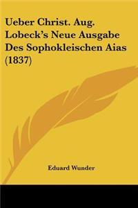 Ueber Christ. Aug. Lobeck's Neue Ausgabe Des Sophokleischen Aias (1837)