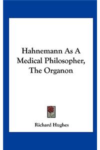 Hahnemann as a Medical Philosopher, the Organon