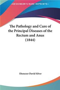 The Pathology and Cure of the Principal Diseases of the Rectum and Anus (1844)