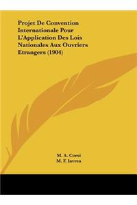 Projet de Convention Internationale Pour L'Application Des Lois Nationales Aux Ouvriers Etrangers (1904)