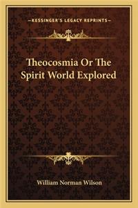 Theocosmia Or The Spirit World Explored
