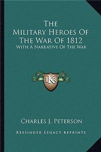 Military Heroes Of The War Of 1812