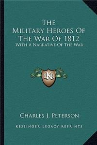 Military Heroes of the War of 1812