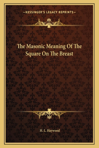 The Masonic Meaning of the Square on the Breast